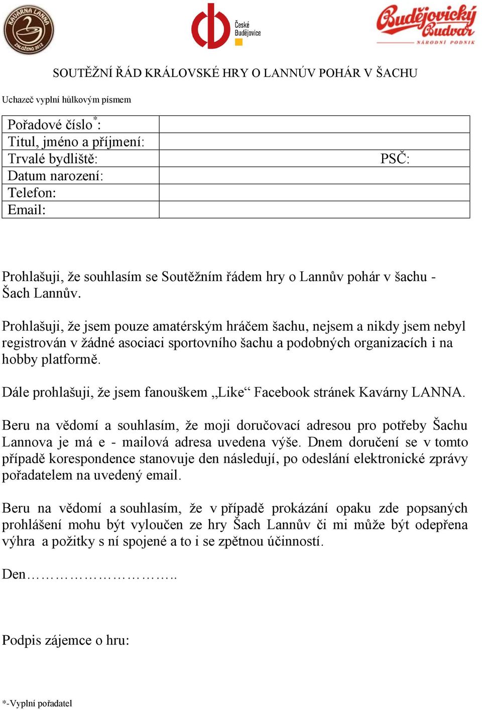 Dále prohlašuji, ţe jsem fanouškem Like Facebook stránek Kavárny LANNA. Beru na vědomí a souhlasím, ţe moji doručovací adresou pro potřeby Šachu Lannova je má e - mailová adresa uvedena výše.