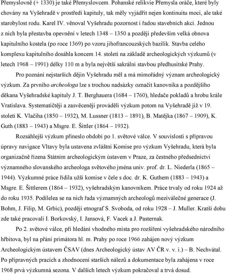 Jednou z nich byla přestavba opevnění v letech 1348 1350 a později především velká obnova kapitulního kostela (po roce 1369) po vzoru jihofrancouzských bazilik.