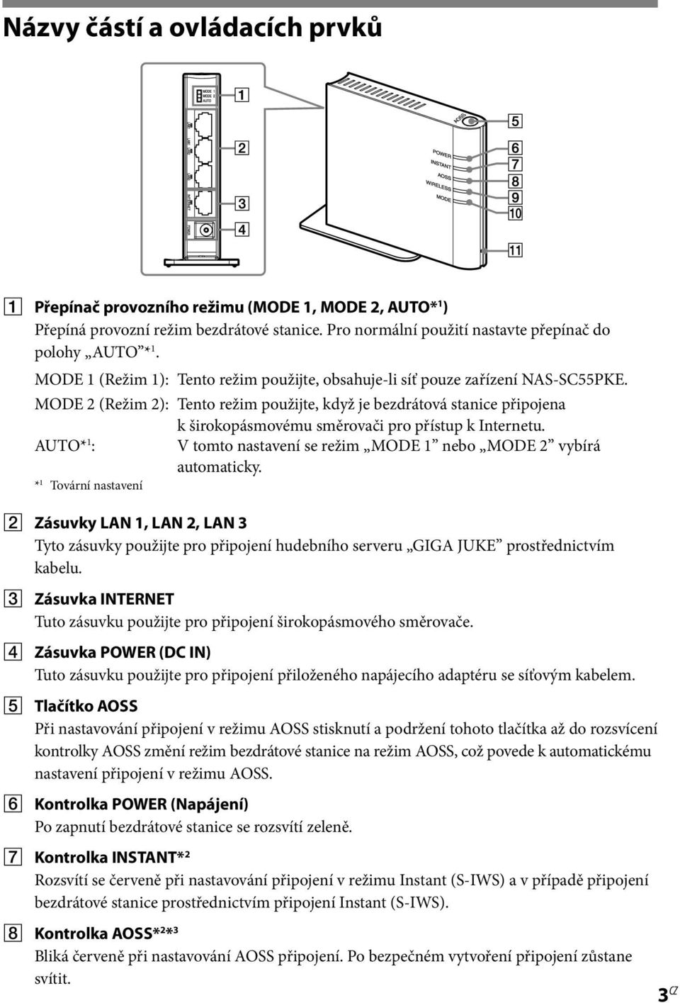 MODE 2 (Režim 2): Tento režim použijte, když je bezdrátová stanice připojena k širokopásmovému směrovači pro přístup k Internetu.