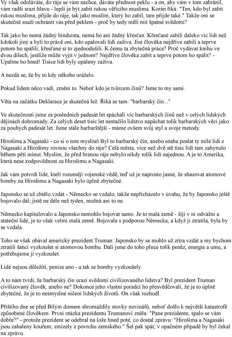 " Takže oni se skutečně snaží ochránit vás před peklem - proč by tedy měli mít špatné svědomí? Tak jako ho nemá žádný hinduista, nemá ho ani žádný křesťan.