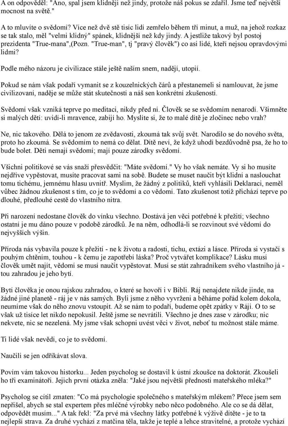 "True-man", tj "pravý člověk") co asi lidé, kteří nejsou opravdovými lidmi? Podle mého názoru je civilizace stále ještě naším snem, nadějí, utopií.