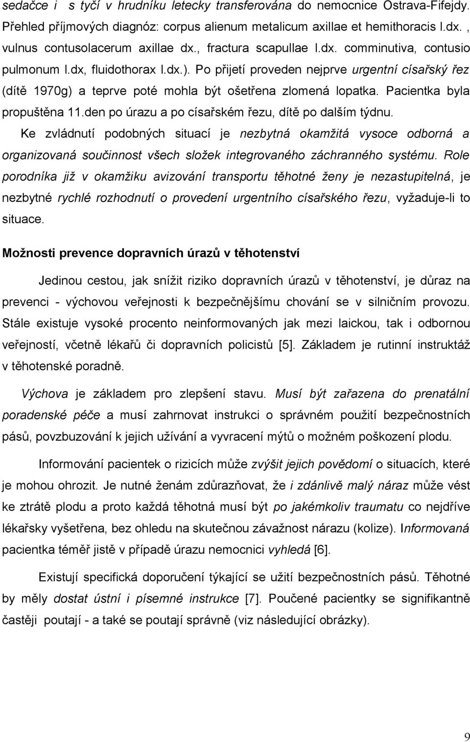 Pacientka byla propuštěna 11.den po úrazu a po císařském řezu, dítě po dalším týdnu.