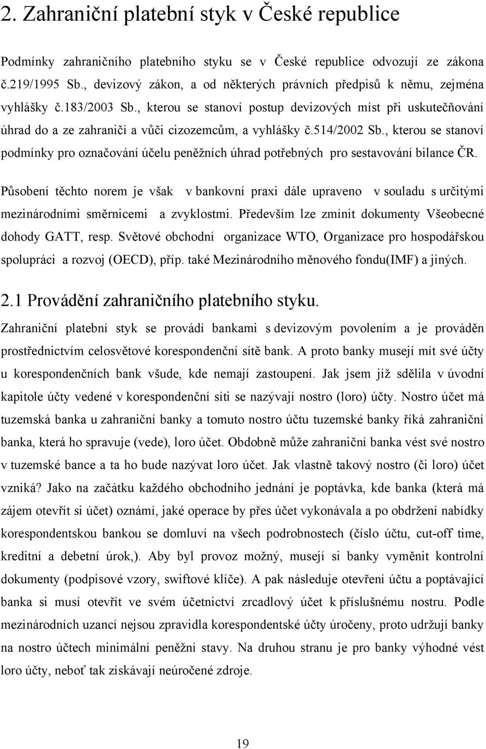 , kterou se stanoví postup devizových míst při uskutečňování úhrad do a ze zahraničí a vůči cizozemcům, a vyhlášky č.514/2002 Sb.