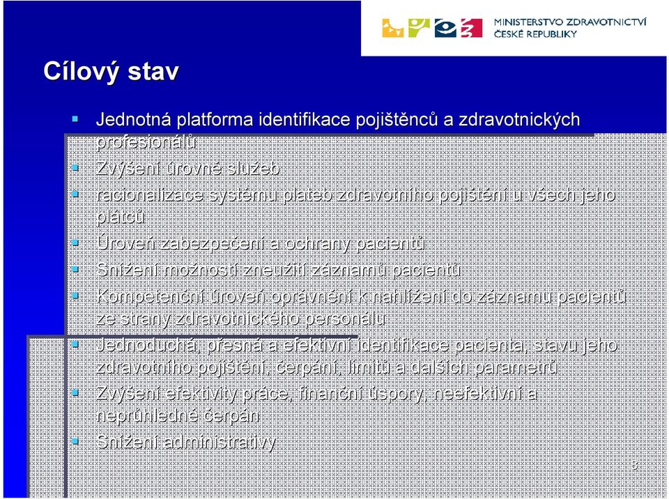 vnění k nahlížen ení do záznamu z znamu pacientů ze strany zdravotnického personálu Jednoduchá,, přesnp esná a efektivní identifikace pacienta, stavu jeho