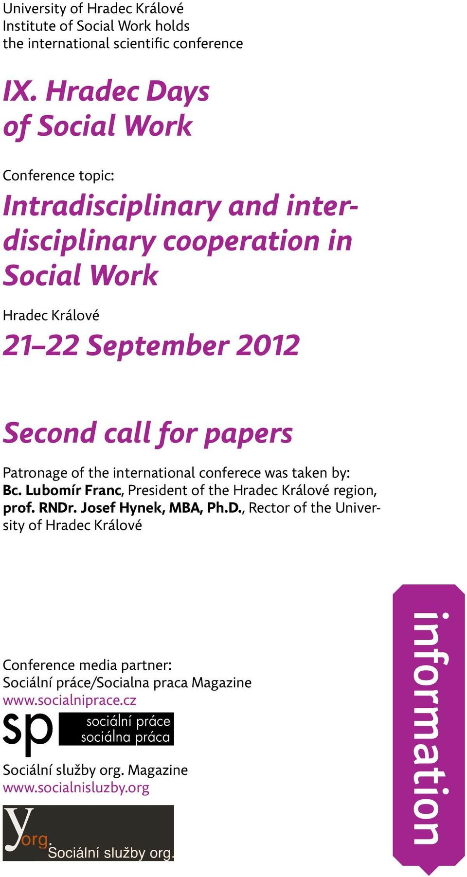 Second call for papers Patronage of the international conferece was taken by: Bc. Lubomír Franc, President of the Hradec Králové region, prof. RNDr.