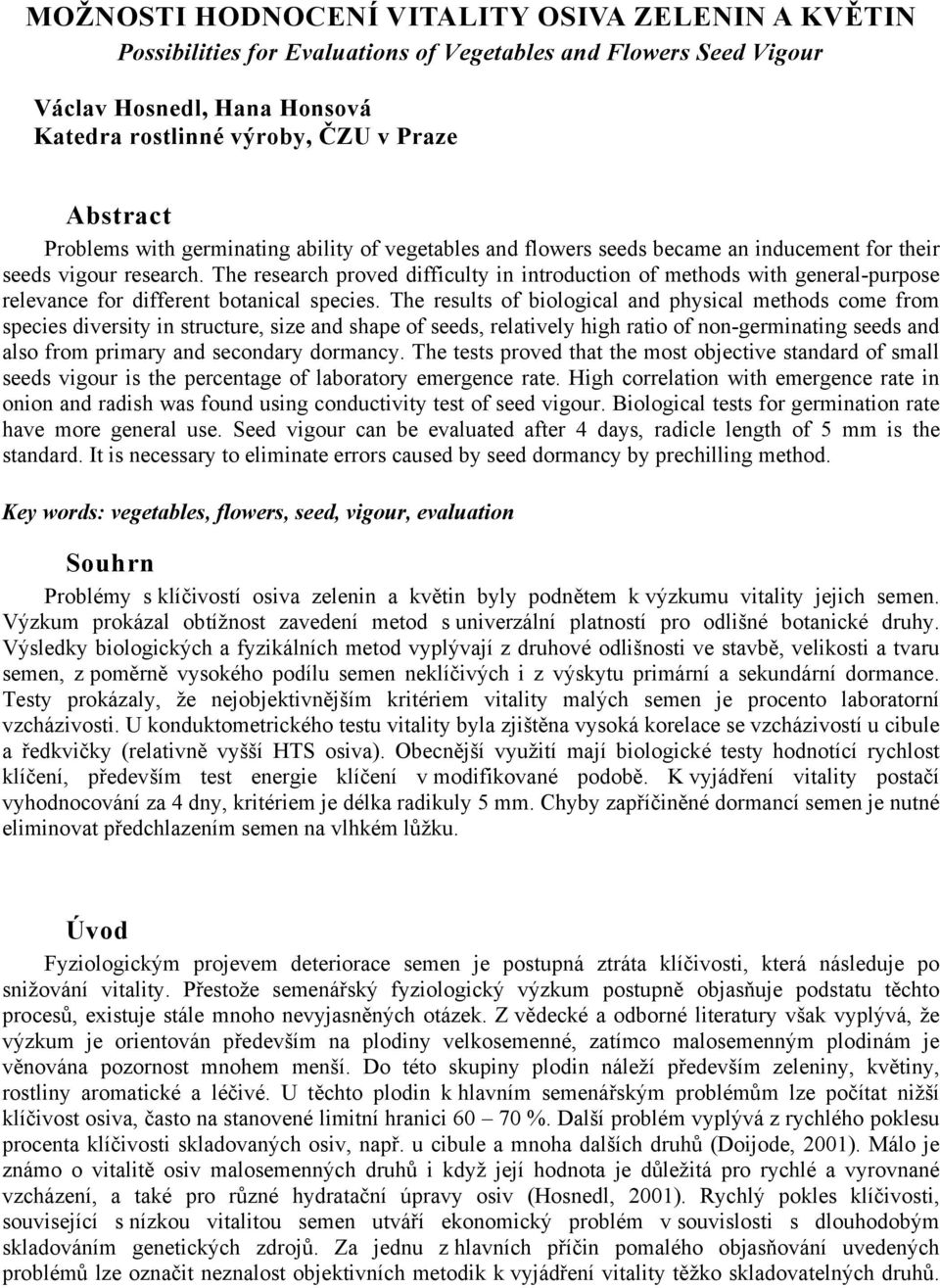 The research proved difficulty in introduction of methods with general-purpose relevance for different botanical species.