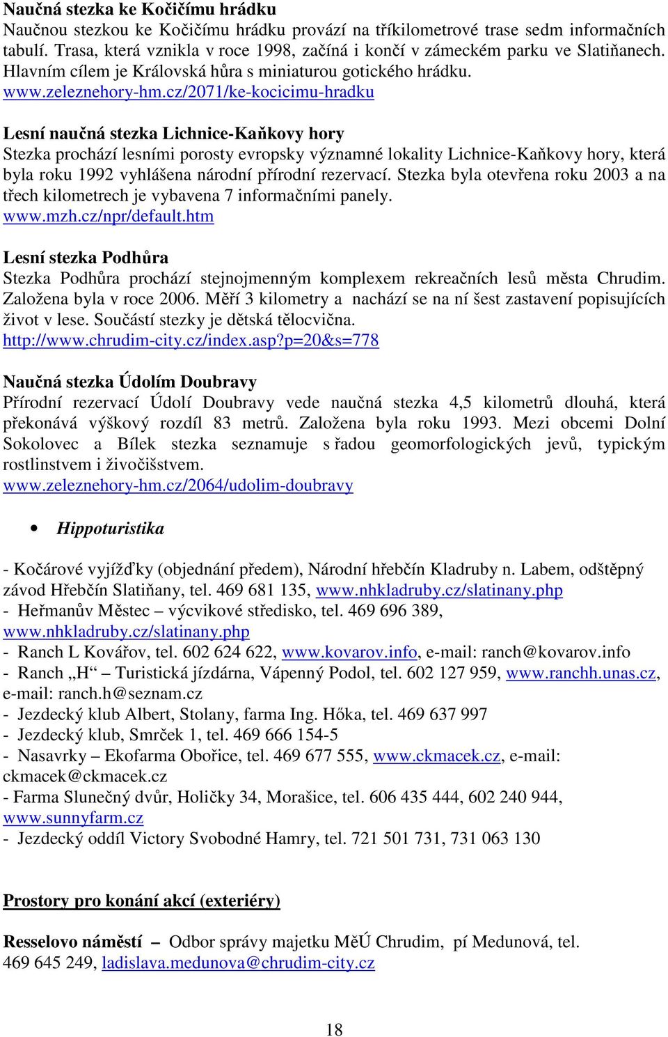 cz/2071/ke-kocicimu-hradku Lesní naučná stezka Lichnice-Kaňkovy hory Stezka prochází lesními porosty evropsky významné lokality Lichnice-Kaňkovy hory, která byla roku 1992 vyhlášena národní přírodní