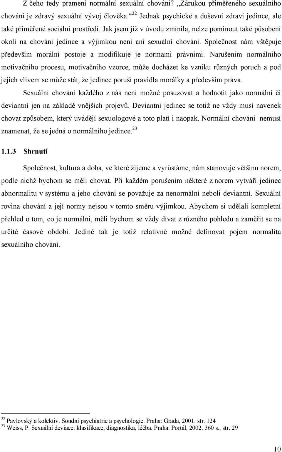 Jak jsem již v úvodu zmínila, nelze pominout také působení okolí na chování jedince a výjimkou není ani sexuální chování.