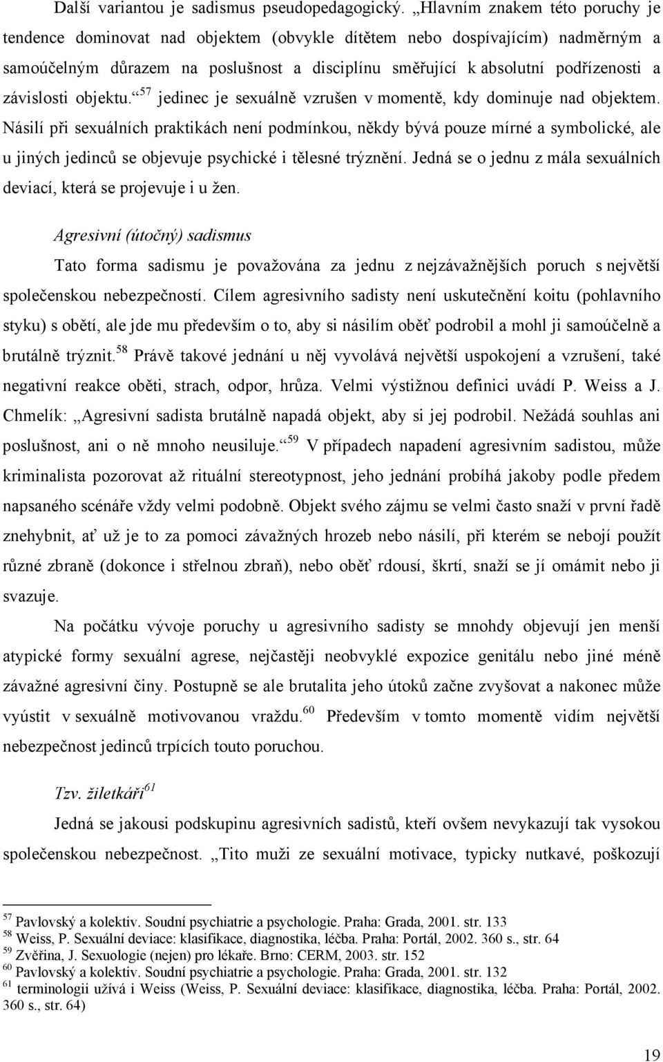 závislosti objektu. 57 jedinec je sexuálně vzrušen v momentě, kdy dominuje nad objektem.