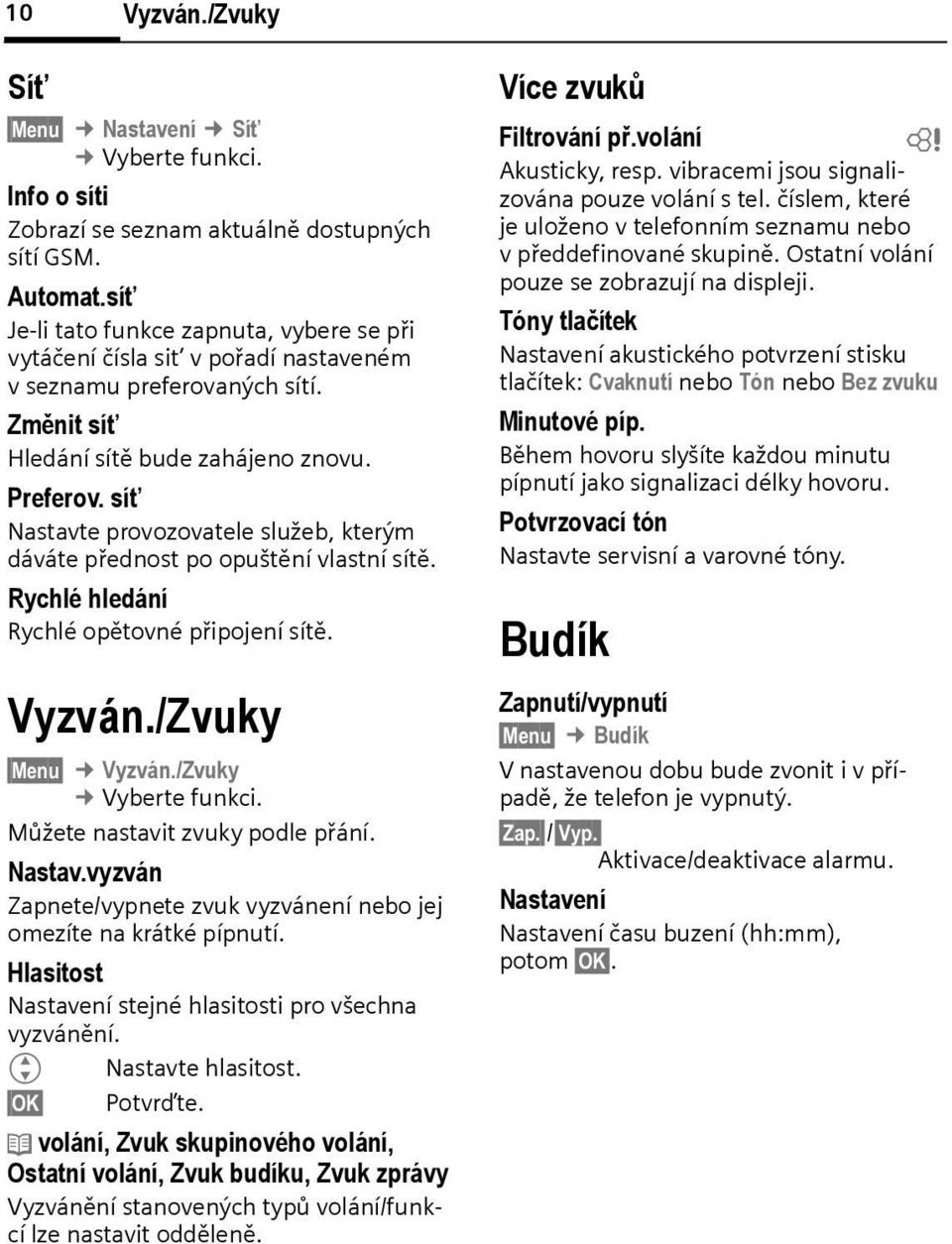 síť Nastavte provozovatele služe, kterým dáváte přednost po opuštění vlastní sítě. Rychlé hledání Rychlé opětovné připojení sítě. Vyzván./Zvuky Menu Vyzván./Zvuky Vyerte funkci.