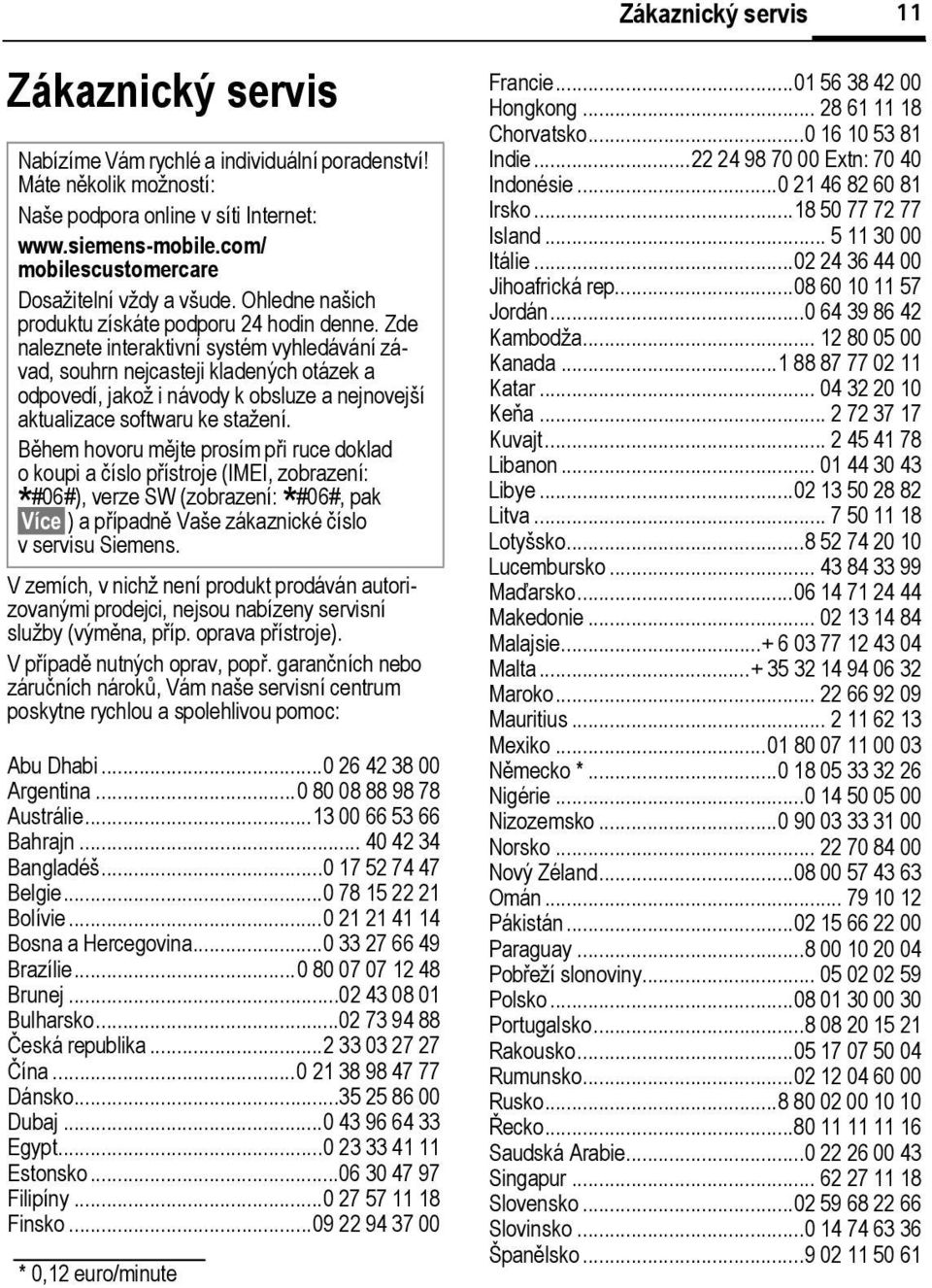 Zde naleznete interaktivní systém vyhledávání závad, souhrn nejcasteji kladených otázek a odpovedí, jakož i návody k osluze a nejnovejší aktualizace softwaru ke stažení.