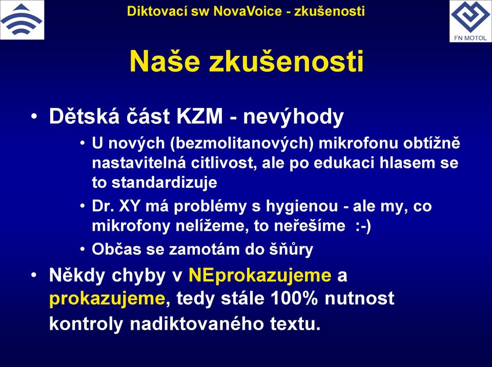 XY má problémy s hygienou - ale my, co mikrofony nelížeme, to neřešíme :-) Občas se