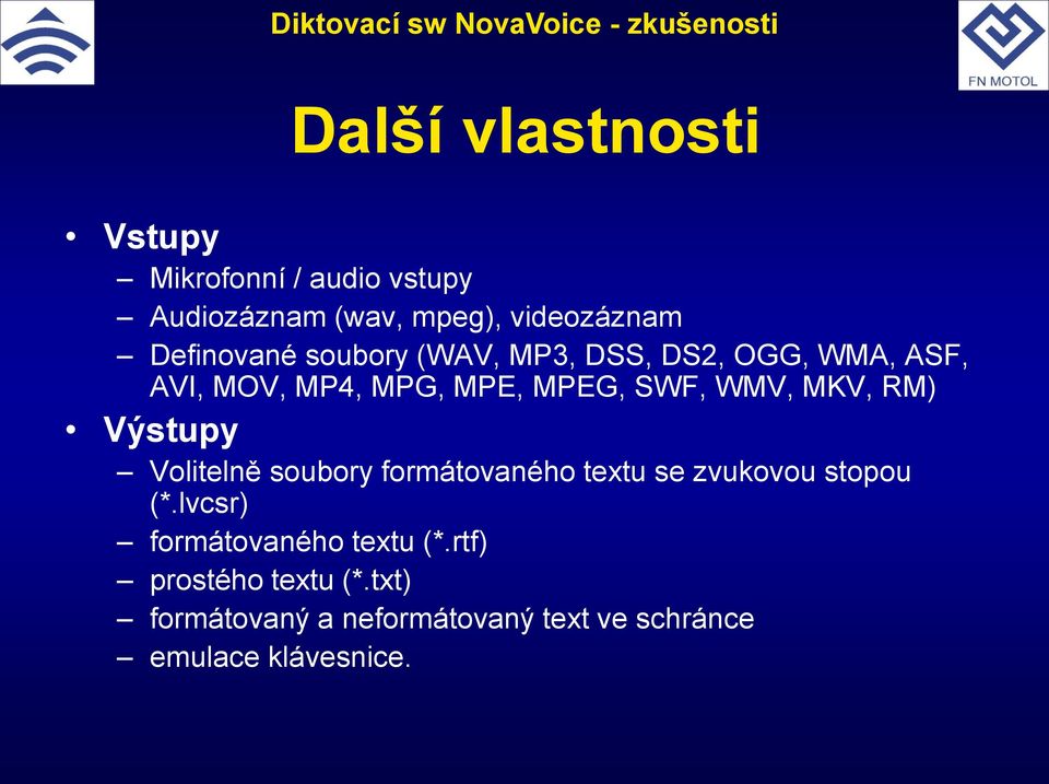 MKV, RM) Výstupy Volitelně soubory formátovaného textu se zvukovou stopou (*.