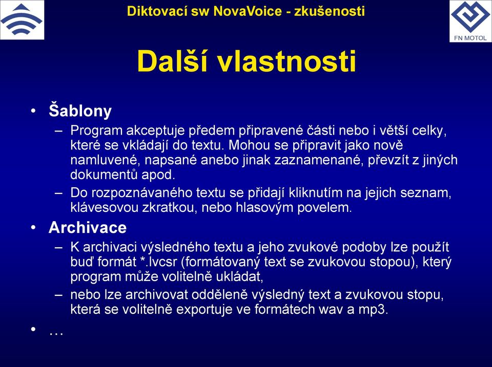 Do rozpoznávaného textu se přidají kliknutím na jejich seznam, klávesovou zkratkou, nebo hlasovým povelem.