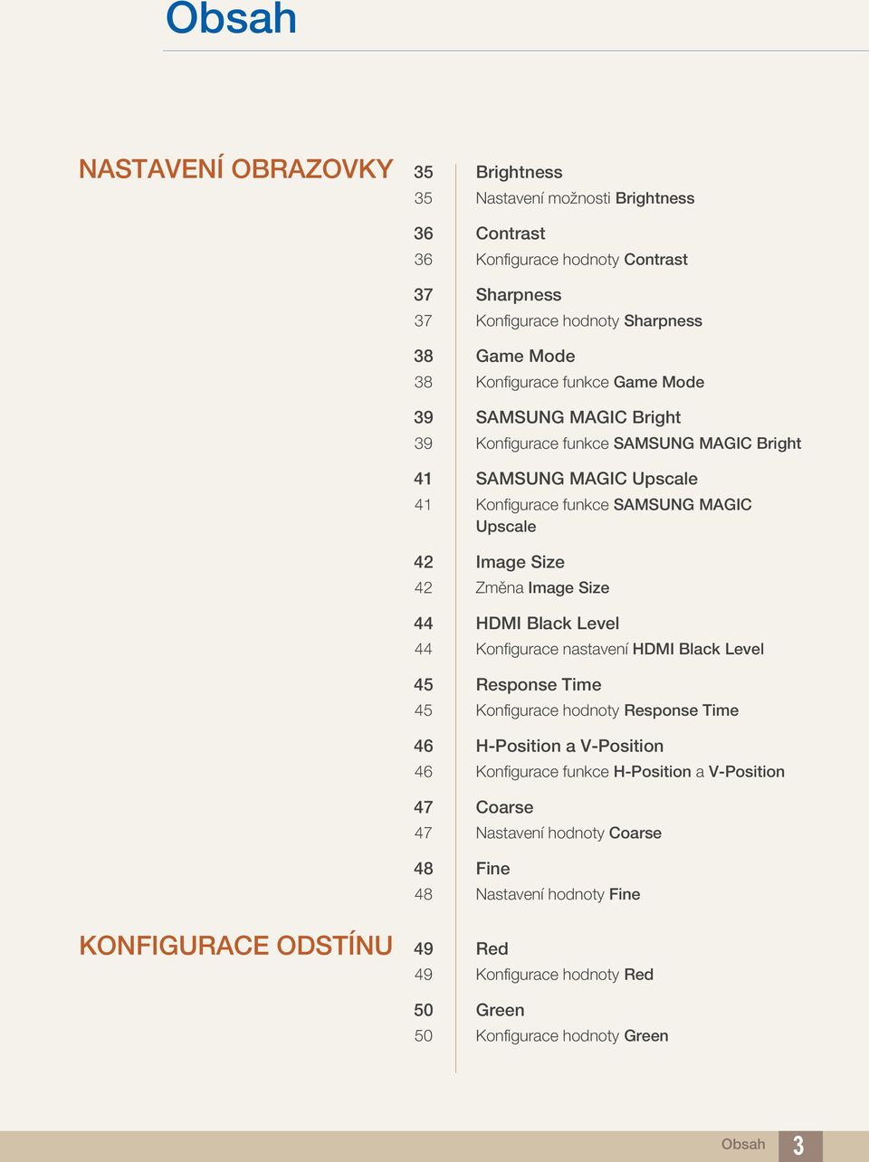 Změna Image Size 44 HDMI Black Level 44 Konfigurace nastavení HDMI Black Level 45 Response Time 45 Konfigurace hodnoty Response Time 46 H-Position a V-Position 46 Konfigurace funkce