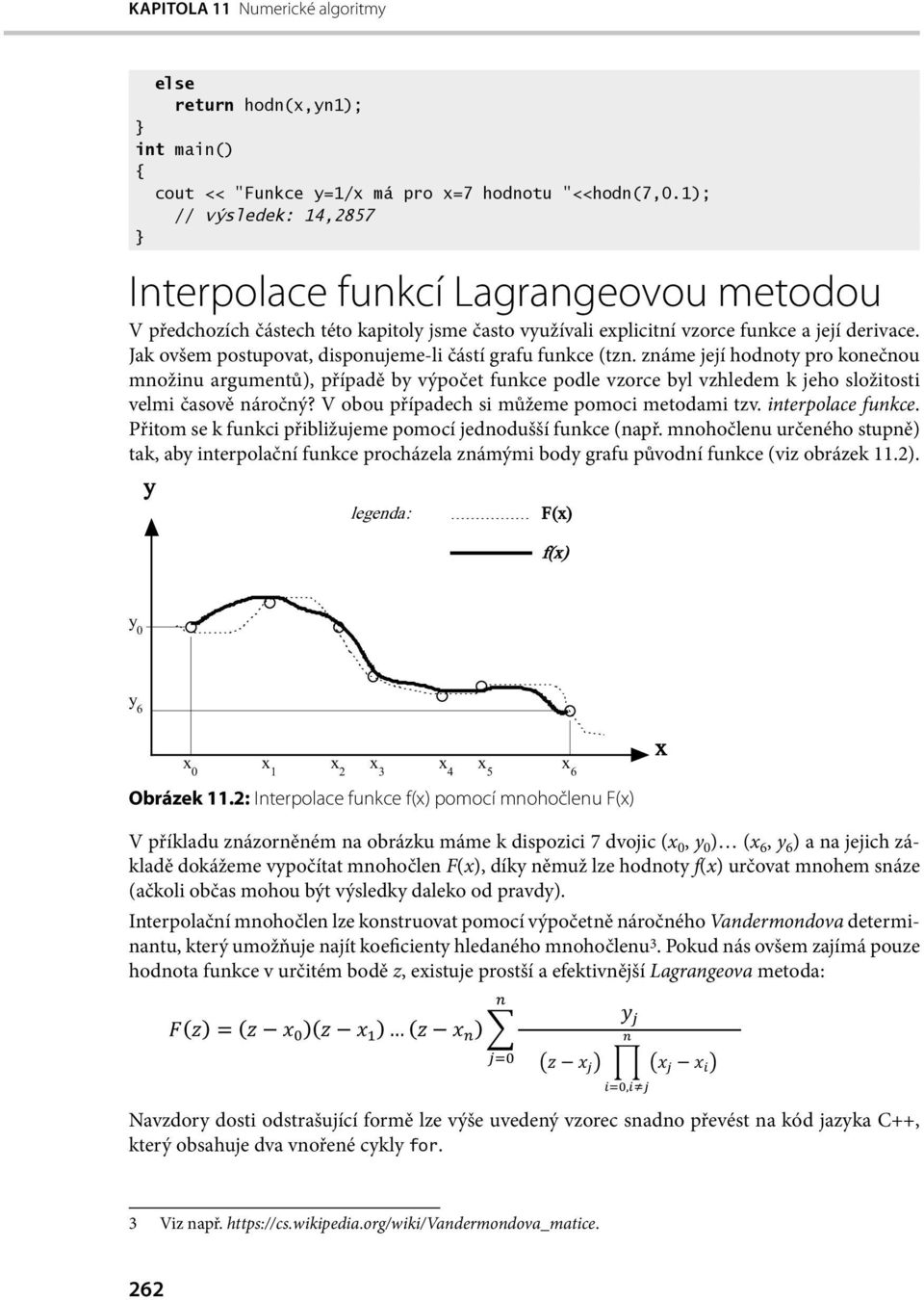 Jak ovšem postupovat, disponujeme-li částí grafu funkce (tzn.