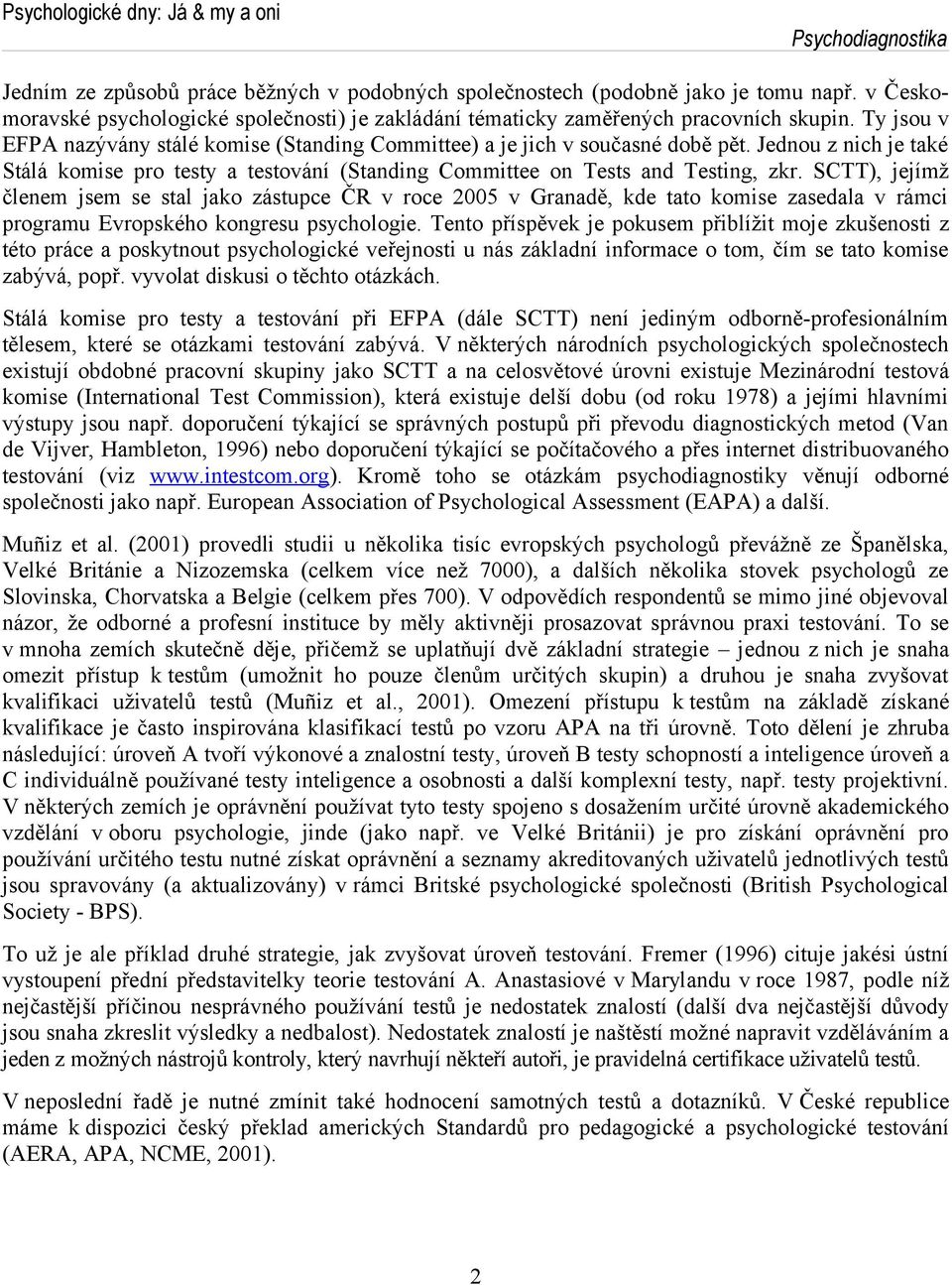 SCTT), jejímž členem jsem se stal jako zástupce ČR v roce 2005 v Granadě, kde tato komise zasedala v rámci programu Evropského kongresu psychologie.