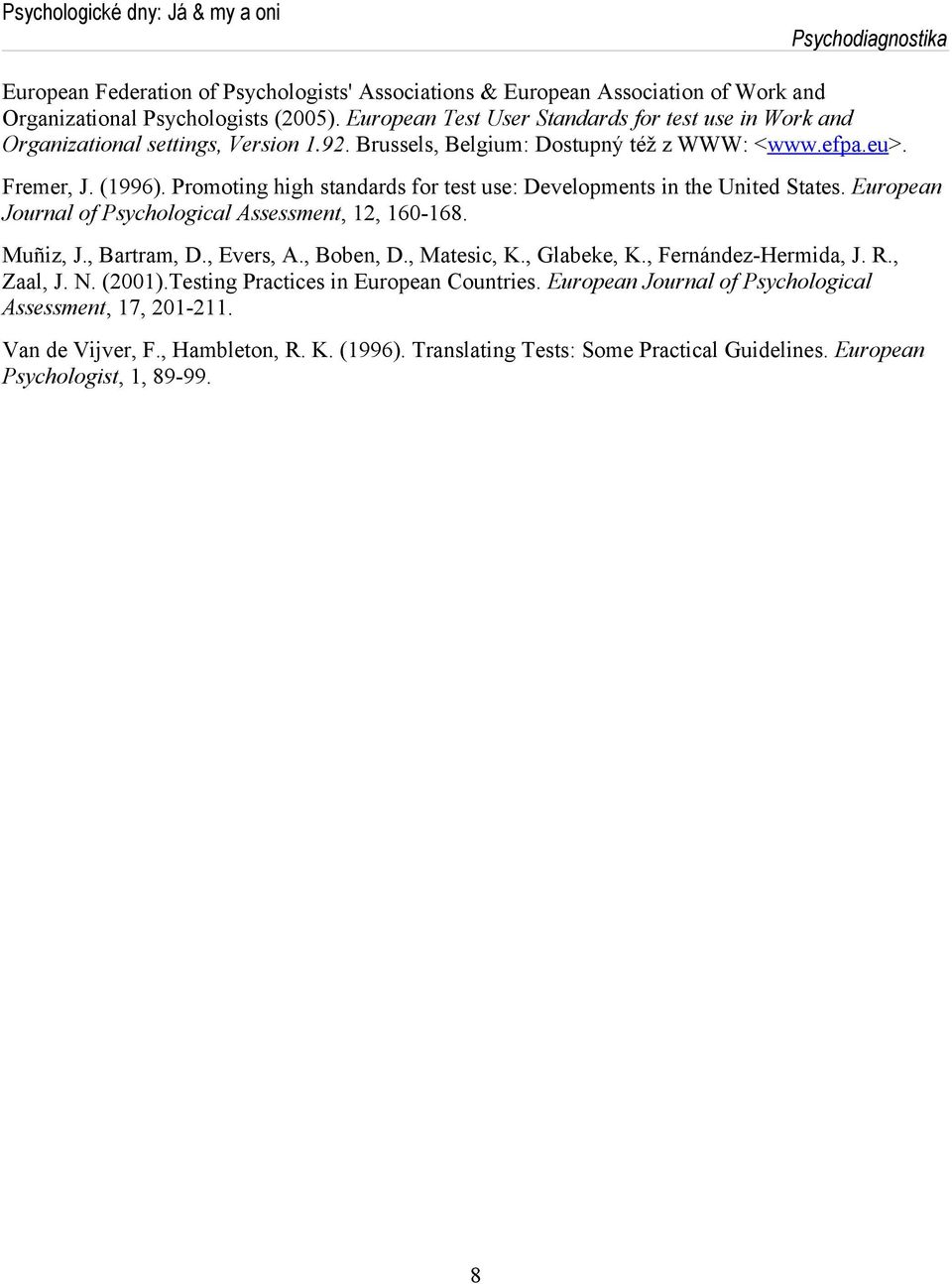 Promoting high standards for test use: Developments in the United States. European Journal of Psychological Assessment, 12, 160-168. Muñiz, J., Bartram, D., Evers, A., Boben, D., Matesic, K.