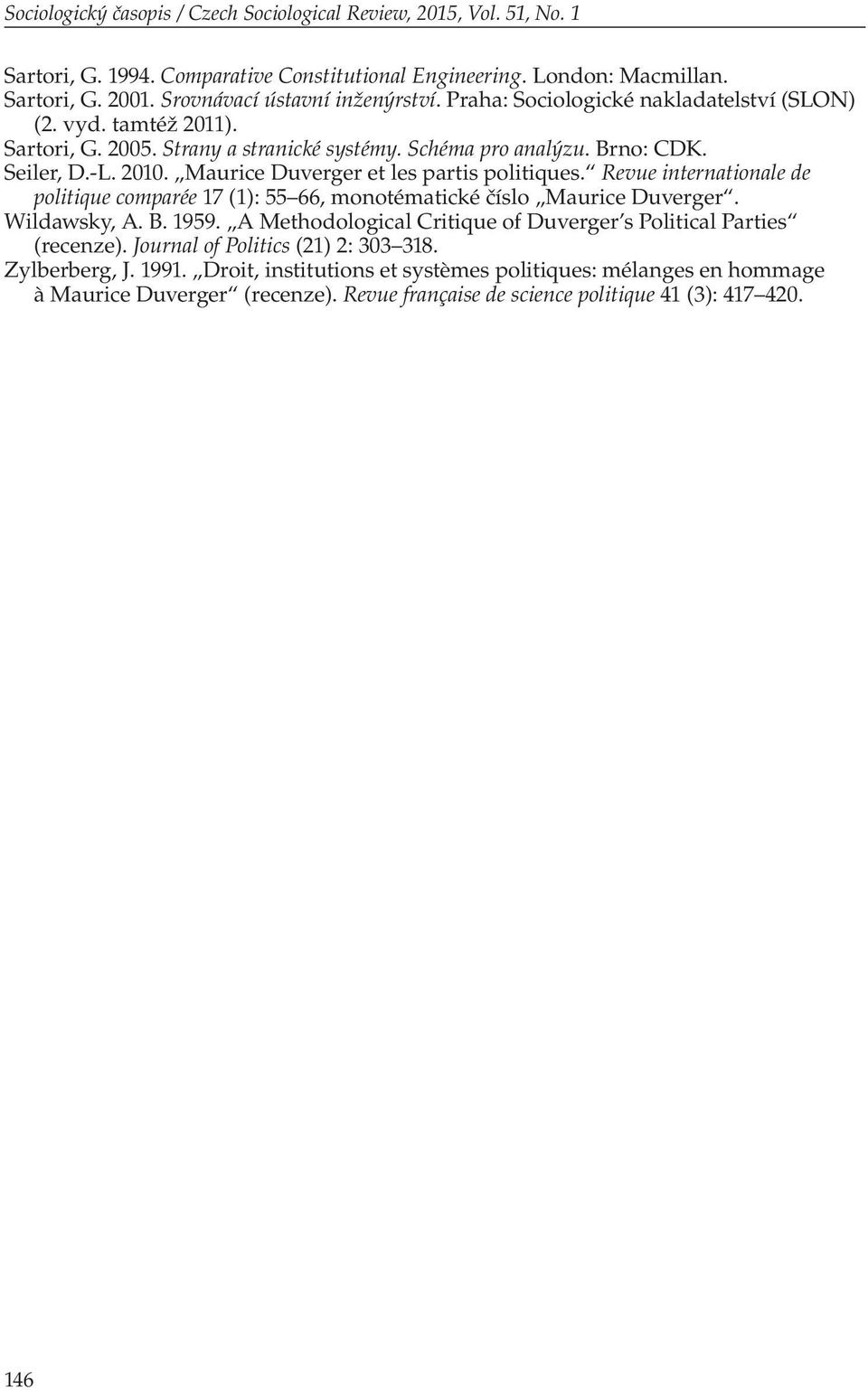 Maurice Duverger et les partis politiques. Revue internationale de politique comparée 17 (1): 55 66, monotématické číslo Maurice Duverger. Wildawsky, A. B. 1959.