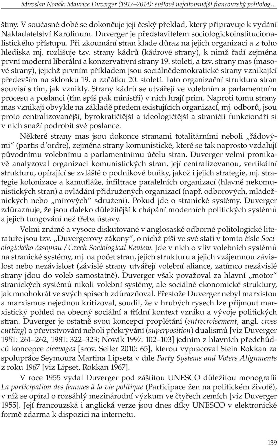 strany kádrů (kádrové strany), k nimž řadí zejména první moderní liberální a konzervativní strany 19. století, a tzv.