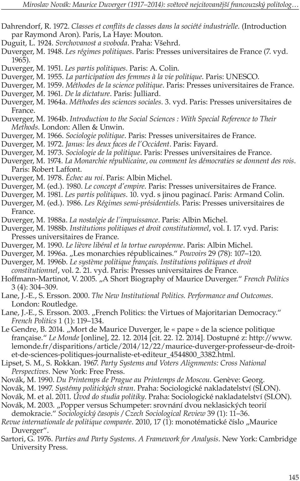 vyd. 1965). Duverger, M. 1951. Les partis politiques. Paris: A. Colin. Duverger, M. 1955. La participation des femmes à la vie politique. Paris: UNESCO. Duverger, M. 1959.