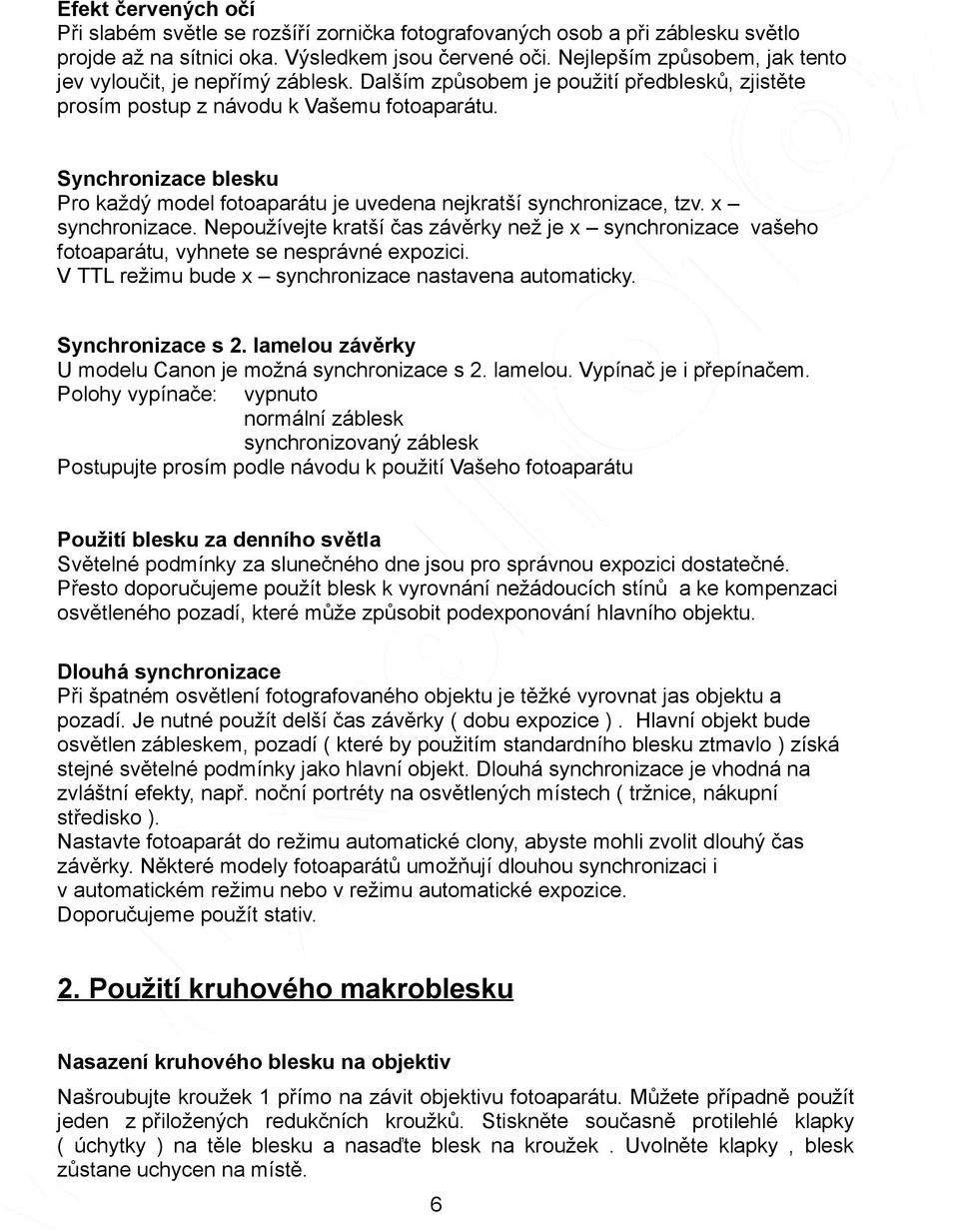 Synchronizace blesku Pro každý model fotoaparátu je uvedena nejkratší synchronizace, tzv. x synchronizace.
