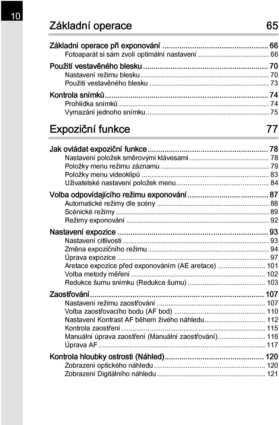 .. 78 Položky menu režimu záznamu... 79 Položky menu videoklipů... 83 Uživatelské nastavení položek menu... 84 Volba odpovídajícího režimu exponování... 87 Automatické režimy dle scény.