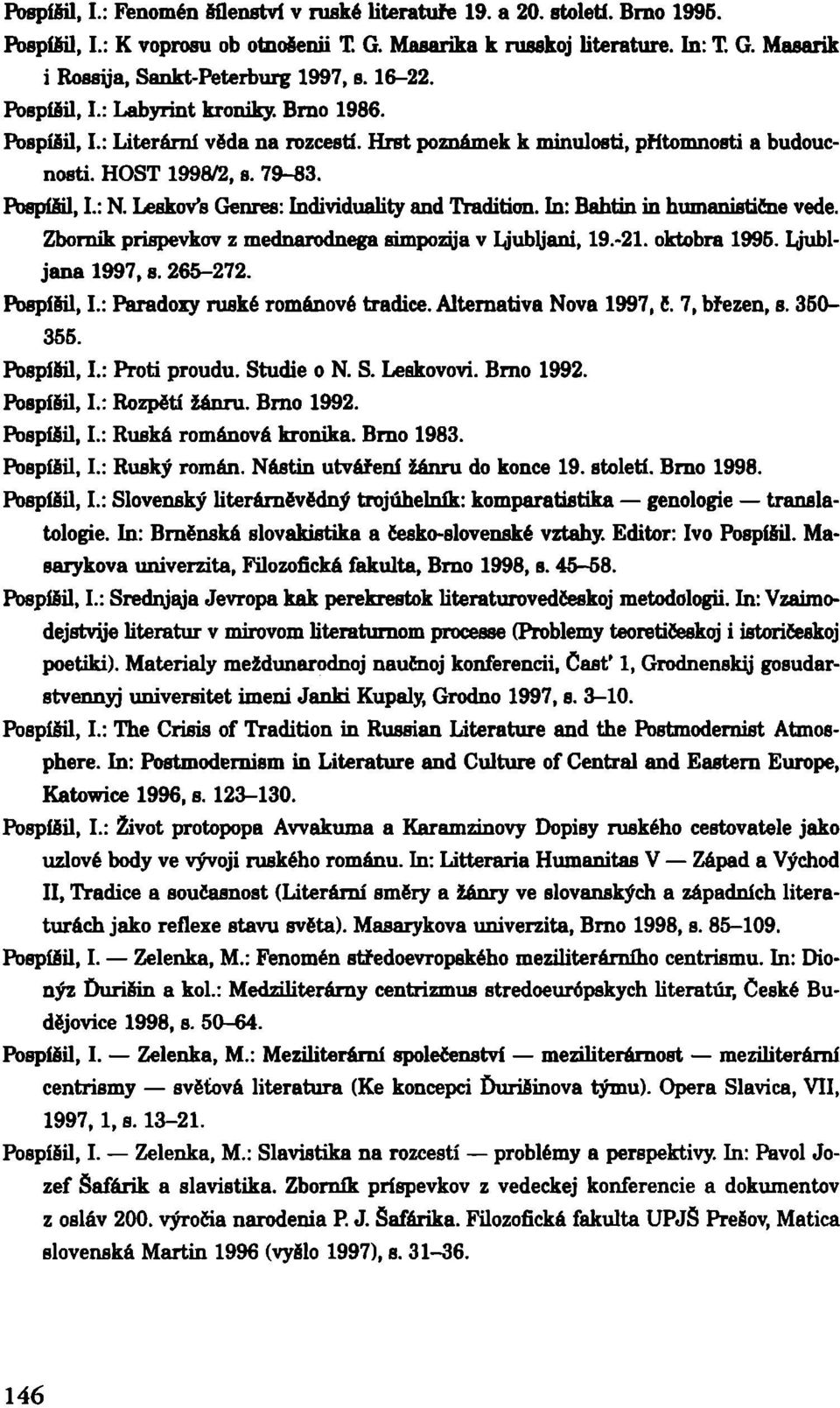 Leskovfe Genres: Individuality and Tradition. In: Bahtin in humanistične vede. Zbomík prispevkov z mednarodnega simpozjja v Lj ubij ani, 19.-21. oktobra 1995. Ljubljana 1997, s. 265-272. Pospíšil, I.