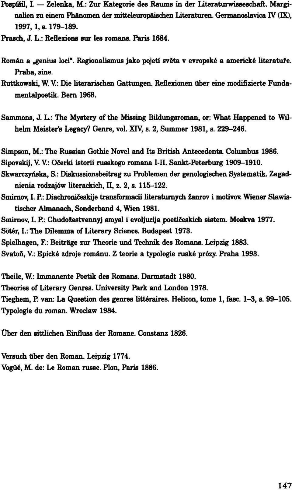 Reflexionen uber eine modifizierte Fundamentalpoetik. Bern 1968. Sammons, J. L.: The Mystery of the Missing Bildungsroman, or: What Happened to Wilhelm Meisteťs Legacy? Genre, vol. XIV, s.