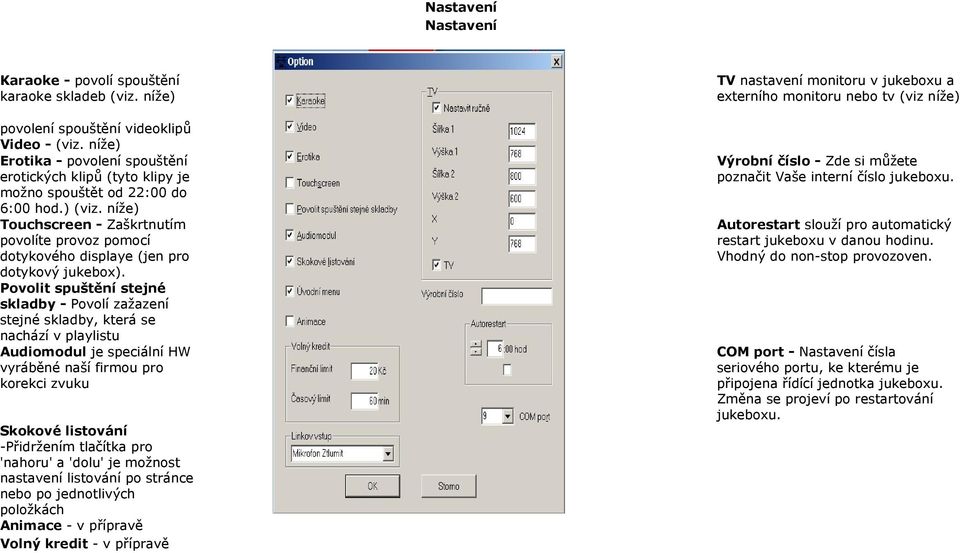 níže) Touchscreen - Zaškrtnutím povolíte provoz pomocí dotykového displaye (jen pro dotykový jukebox).