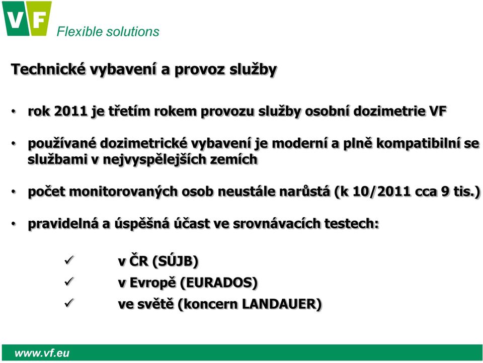 nejvyspělejších zemích počet monitorovaných osob neustále narůstá (k 10/2011 cca 9 tis.