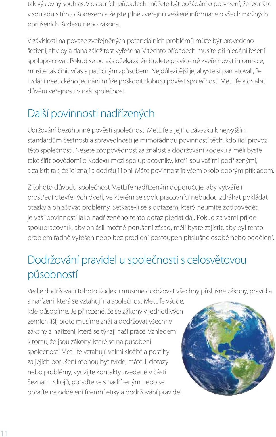 V závislosti na povaze zveřejněných potenciálních problémů může být provedeno šetření, aby byla daná záležitost vyřešena. V těchto případech musíte při hledání řešení spolupracovat.