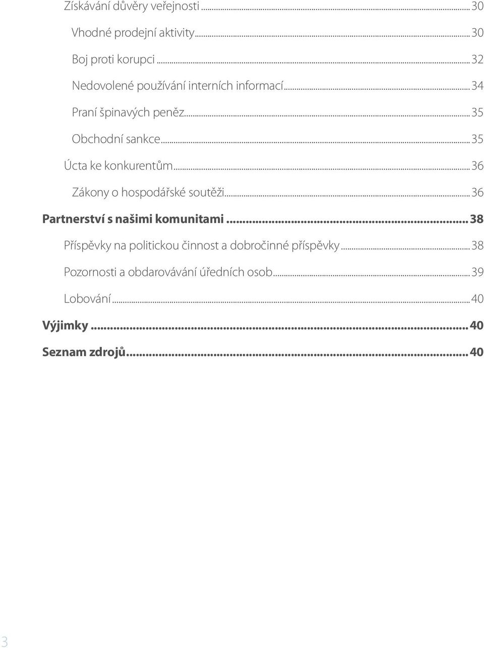 ..35 Úcta ke konkurentům...36 Zákony o hospodářské soutěži...36 Partnerství s našimi komunitami.