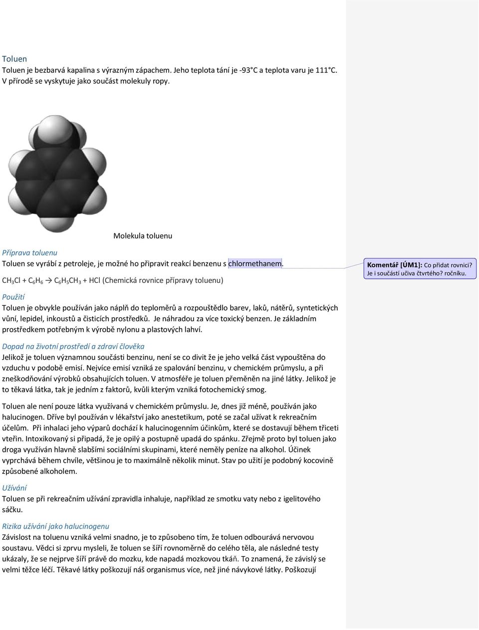 CH 3 Cl + C 6 H 6 C 6 H 5 CH 3 + HCl (Chemická rovnice přípravy toluenu) Komentář [ÚM1]: Co přidat rovnici? Je i součástí učiva čtvrtého? ročníku.