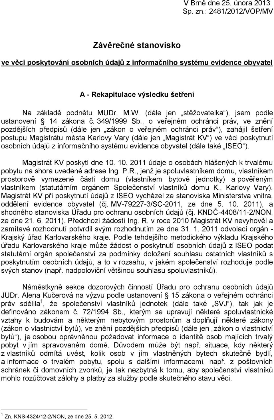 (dále jen stěžovatelka ), jsem podle ustanovení 14 zákona č. 349/1999 Sb.