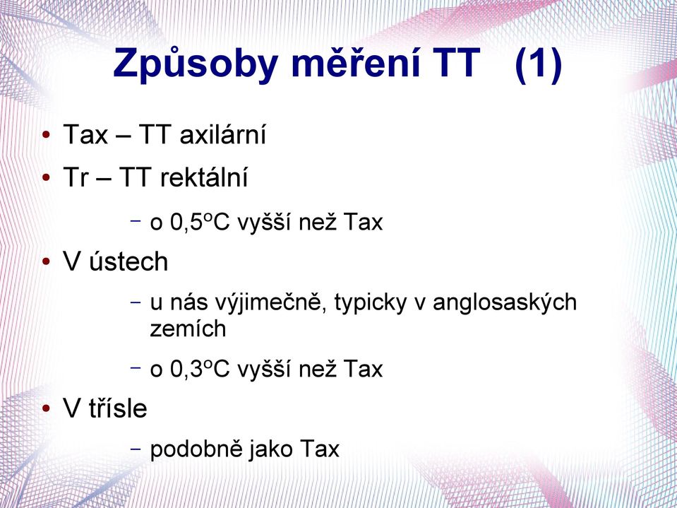 třísle u nás výjimečně, typicky v