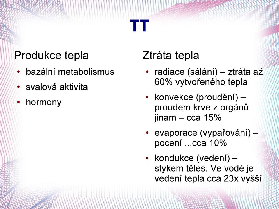 (proudění) proudem krve z orgánů jinam cca 15% evaporace (vypařování)