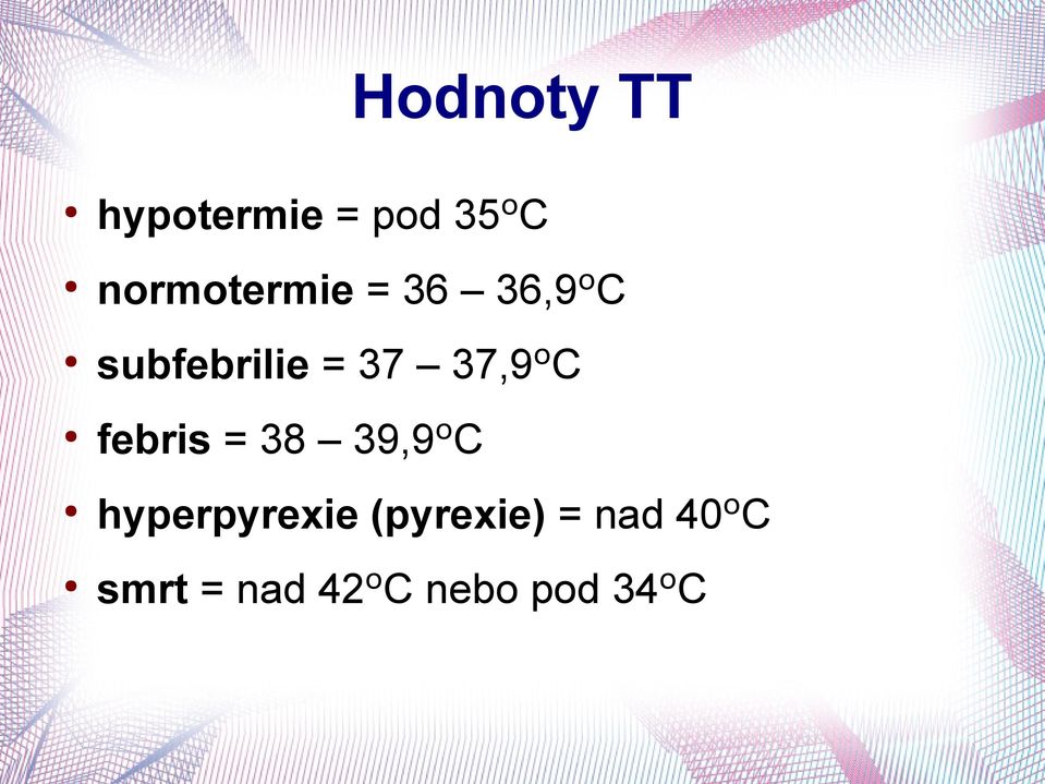 37,9ºC febris = 38 39,9ºC hyperpyrexie