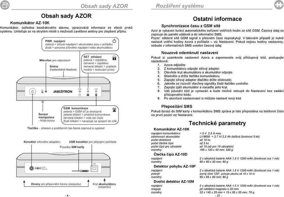 Pozor: některé sítě GSM signál o přesném čase neposkytují. V takovém případě je nutné nastavit vnitřní hodiny Azora z počítače viz Nastavení.