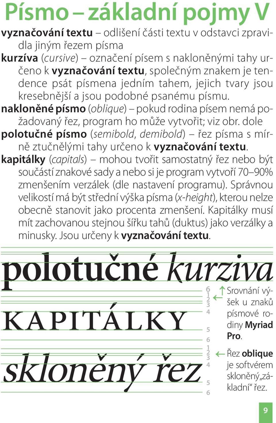 dole polotučné písmo (semibold, demibold) řez písma s mírně ztučnělými tahy určeno k vyznačování textu.