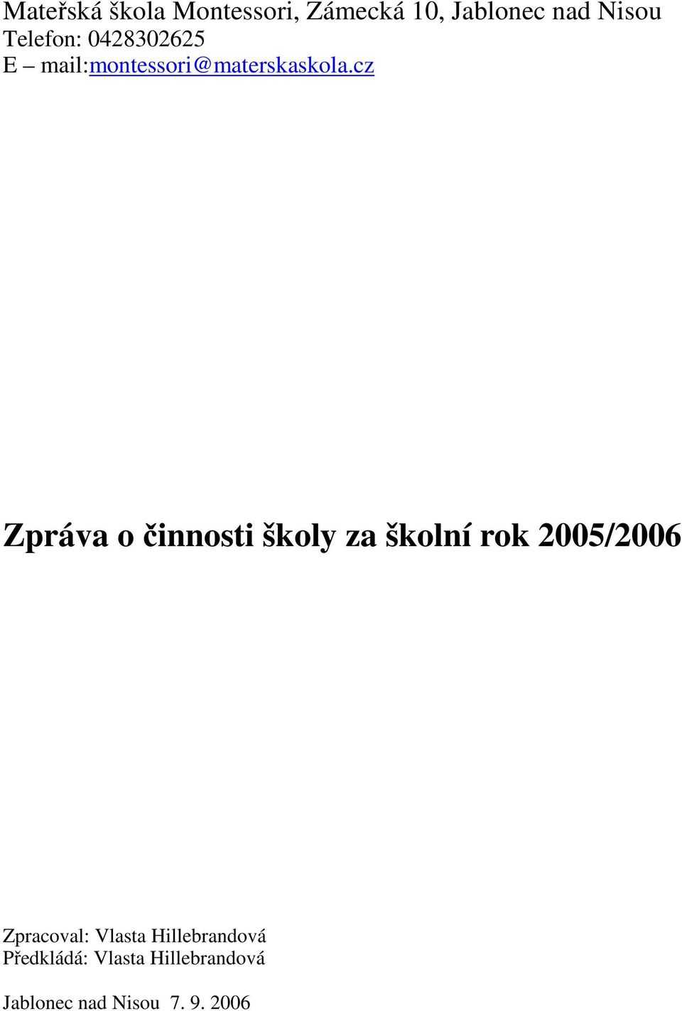 cz Zpráva o činnosti školy za školní rok 2005/2006 Zpracoval: