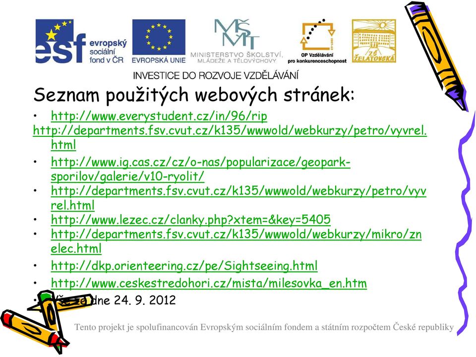 cz/cz/o-nas/popularizace/geoparksporilov/galerie/v10-ryolit/ http://departments.fsv.cvut.cz/k135/wwwold/webkurzy/petro/vyv rel.