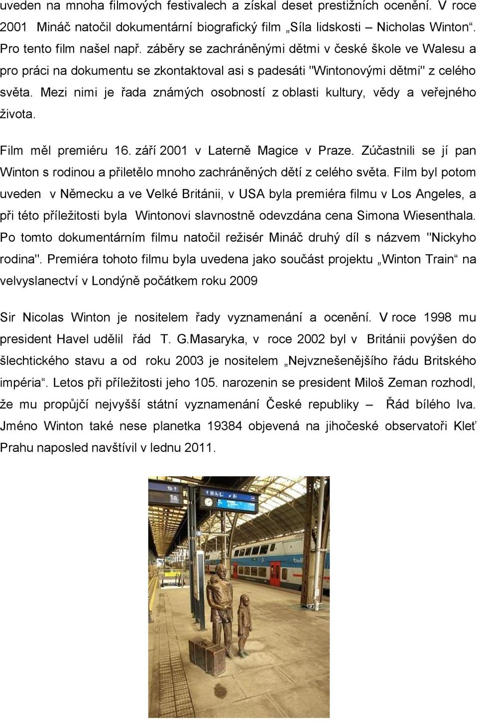 Mezi nimi je řada známých osobností z oblasti kultury, vědy a veřejného života. Film měl premiéru 16. září 2001 v Laterně Magice v Praze.