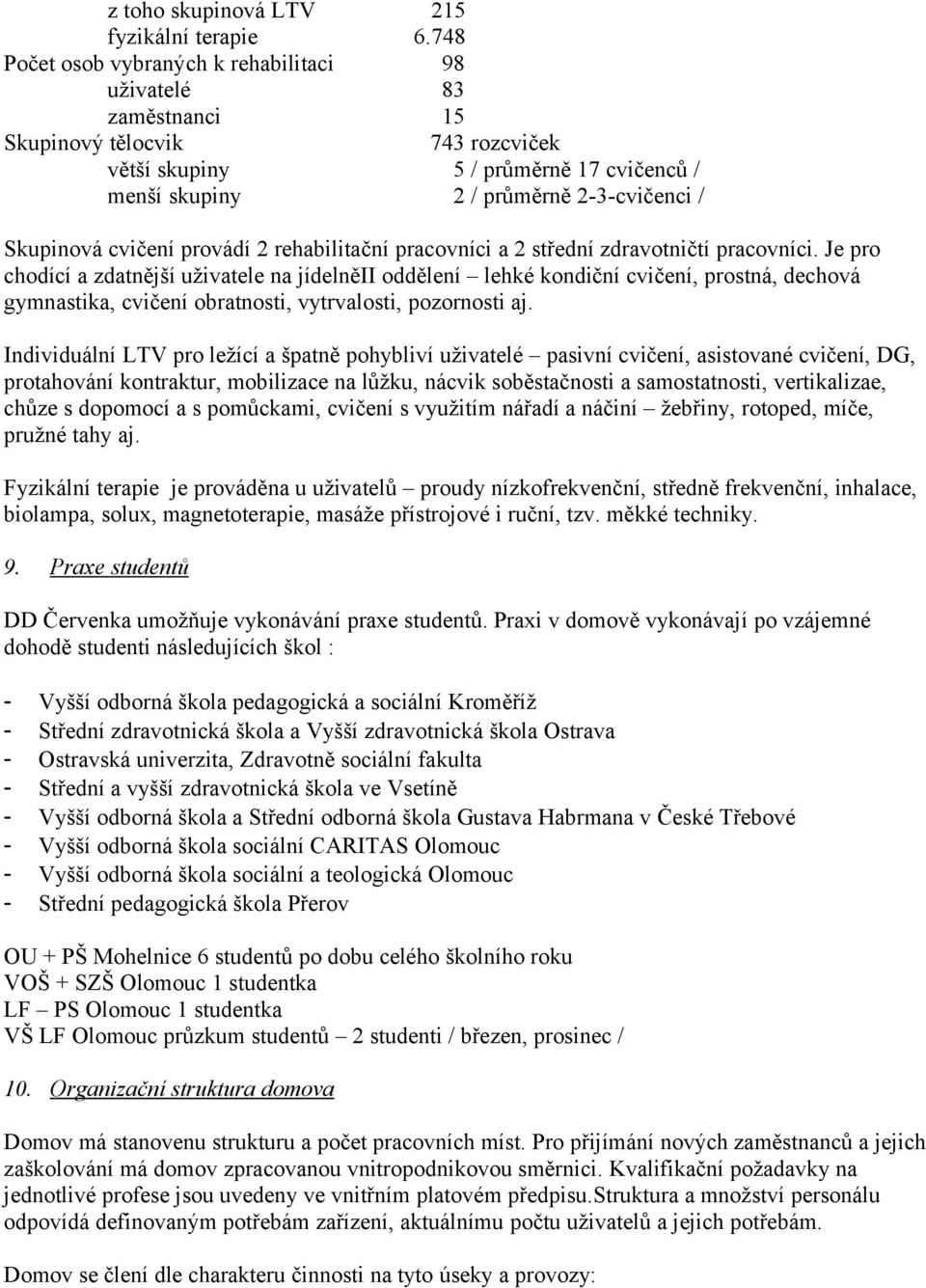 cvičení provádí 2 rehabilitační pracovníci a 2 střední zdravotničtí pracovníci.