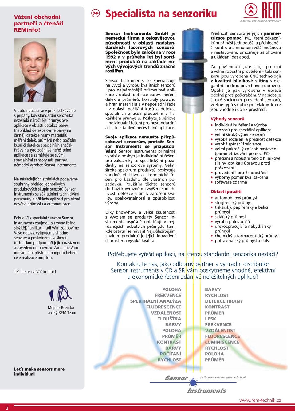 materiálů, měření délek, průměrů nebo počítání kusů či detekce speciálních značek.