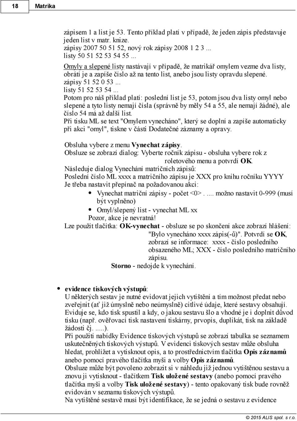 .. Potom pro náš příklad platí: poslední list je 53, potom jsou dva listy omyl nebo slepené a tyto listy nemají čísla (správně by měly 54 a 55, ale nemají žádné), ale číslo 54 má až další list.