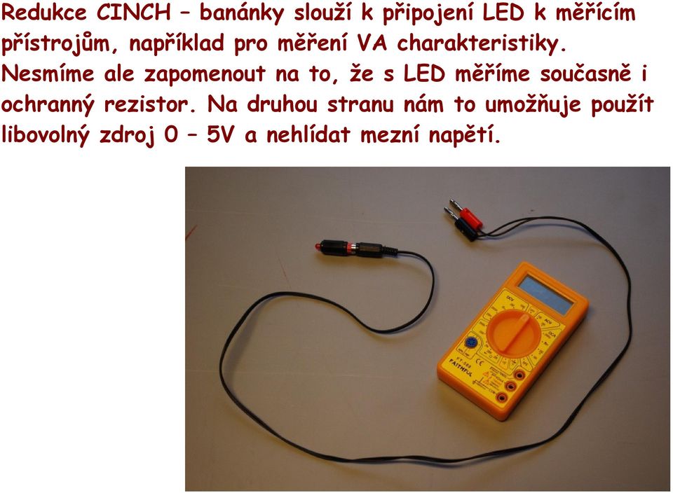 Nesmíme ale zapomenout na to, že s LED měříme současně i ochranný