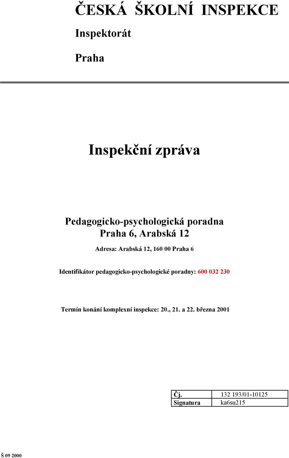 00 Praha 6 Identifikátor pedagogicko-psychologické poradny: 600 032 230 Termín