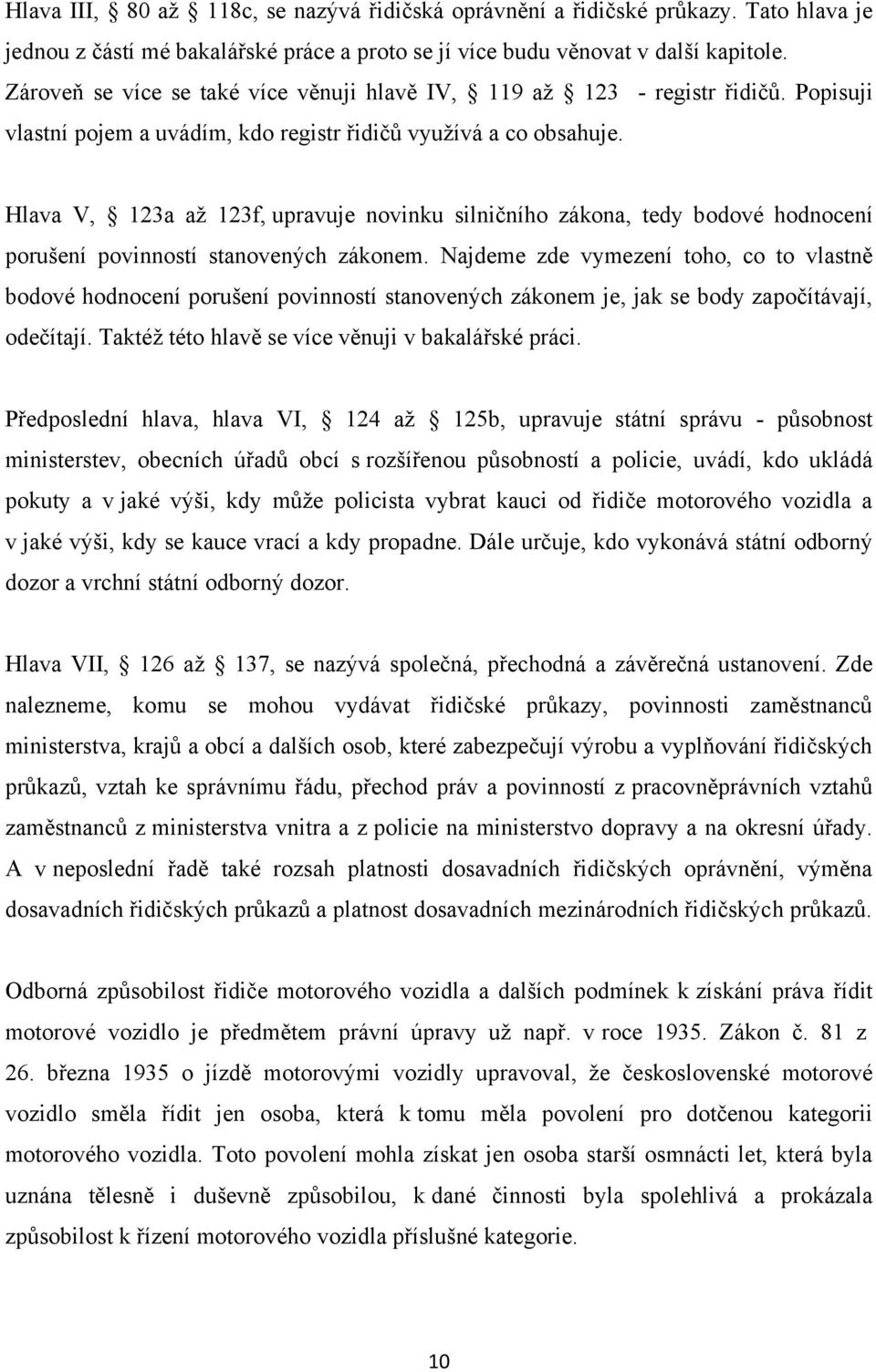 Hlava V, 123a aţ 123f, upravuje novinku silničního zákona, tedy bodové hodnocení porušení povinností stanovených zákonem.