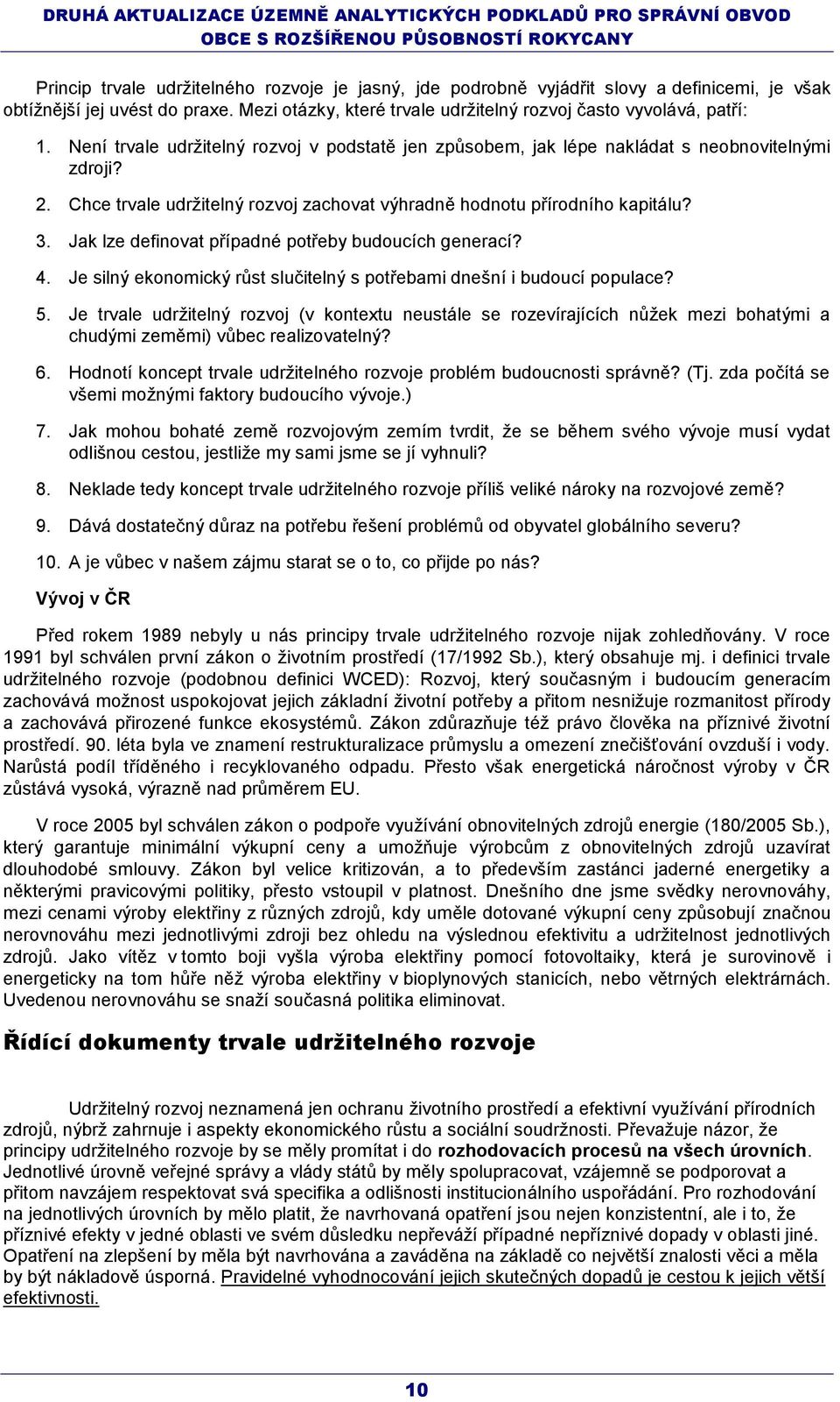 Jak lze definovat případné potřeby budoucích generací? 4. Je silný ekonomický růst slučitelný s potřebami dnešní i budoucí populace? 5.